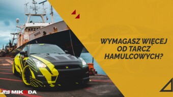 Wymagasz więcej od tarcz hamulcowych?